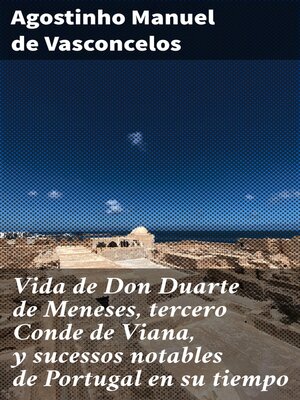 cover image of Vida de Don Duarte de Meneses, tercero Conde de Viana, y sucessos notables de Portugal en su tiempo
